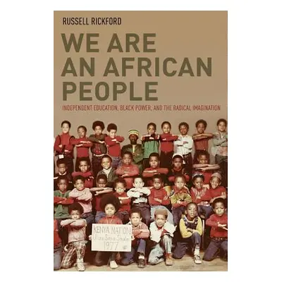 "We Are an African People: Independent Education, Black Power, and the Radical Imagination" - ""