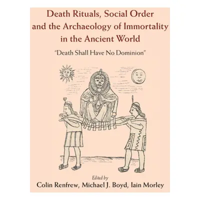 "Death Rituals, Social Order and the Archaeology of Immortality in the Ancient World: 'Death Sha