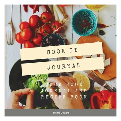 "Cook it Journal: Cook Book Journal and Recipe Book" - "" ("Designs Stepro")