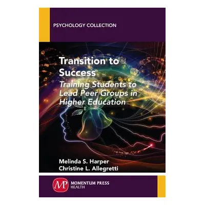 "Transition to Success: Training Students to Lead Peer Groups in Higher Education" - "" ("Harper