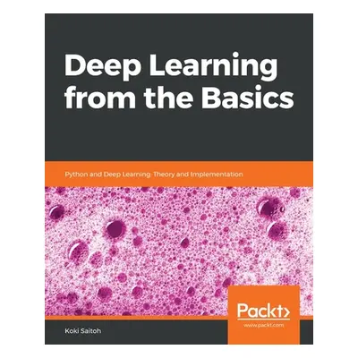 "Deep Learning from the Basics: Python and Deep Learning: Theory and Implementation" - "" ("Sait