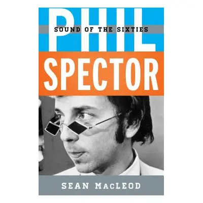 "Phil Spector: Sound of the Sixties" - "" ("MacLeod Sean")