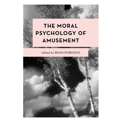 "The Moral Psychology of Amusement" - "" ("Robinson Brian")