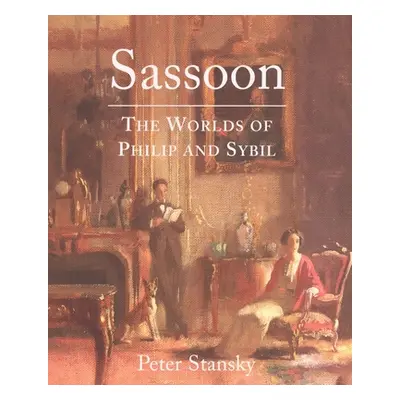 "Sassoon: The Worlds of Philip and Sybil" - "" ("Stansky Peter")