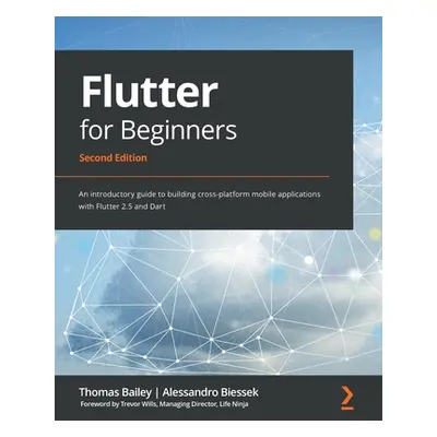 "Flutter for Beginners - Second Edition: An introductory guide to building cross-platform mobile