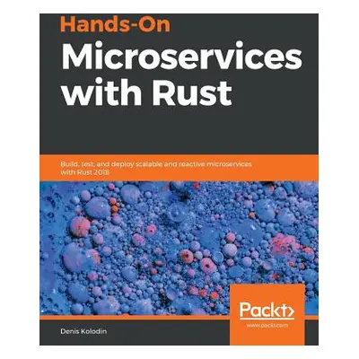 "Hands-On Microservices with Rust" - "" ("Kolodin Denis")