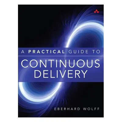 "A Practical Guide to Continuous Delivery" - "" ("Wolff Eberhard")