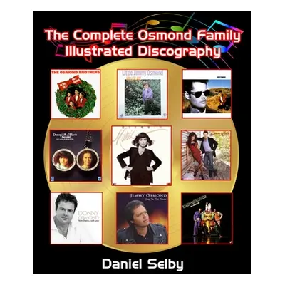 "The Complete Osmond Family Illustrated Discography" - "" ("Selby Daniel")