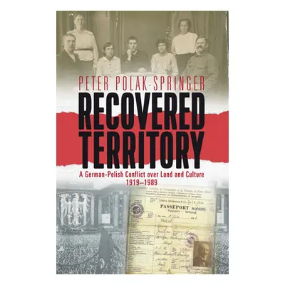 "Recovered Territory: A German-Polish Conflict Over Land and Culture, 1919-1989" - "" ("Polak-Sp