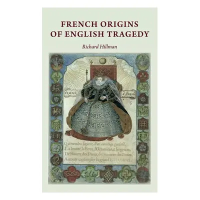 "French Origins of English Tragedy CB" - "" ("Hillman Richard")