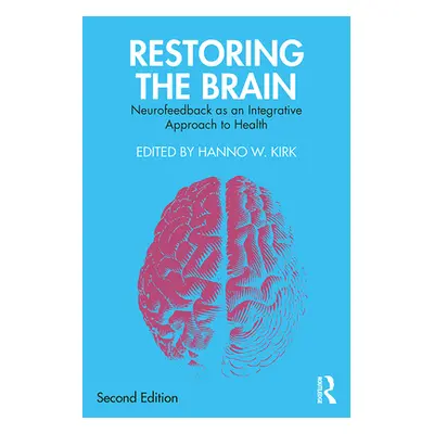 "Restoring the Brain: Neurofeedback as an Integrative Approach to Health" - "" ("Kirk Hanno W.")