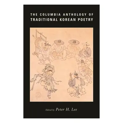 "The Columbia Anthology of Traditional Korean Poetry" - "" ("Lee Peter")