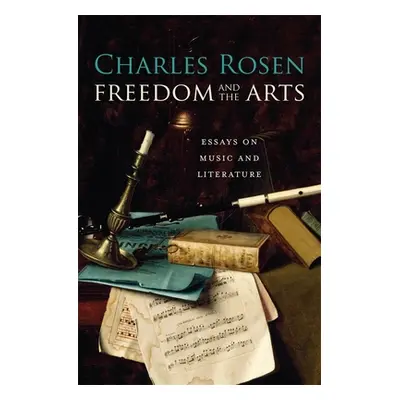 "Freedom and the Arts: Essays on Music and Literature" - "" ("Rosen Charles")