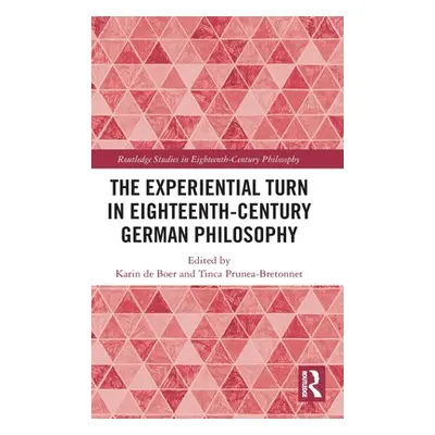 "The Experiential Turn in Eighteenth-Century German Philosophy" - "" ("Boer Karin De")