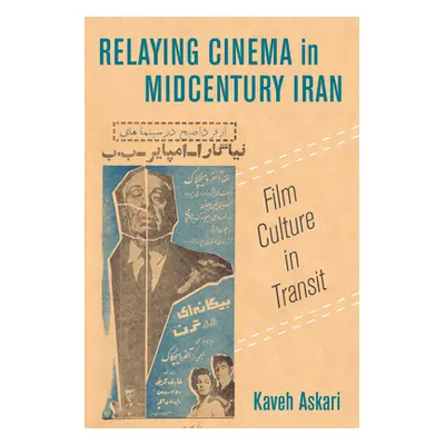 "Relaying Cinema in Midcentury Iran: Material Cultures in Transitvolume 2" - "" ("Askari Kaveh")