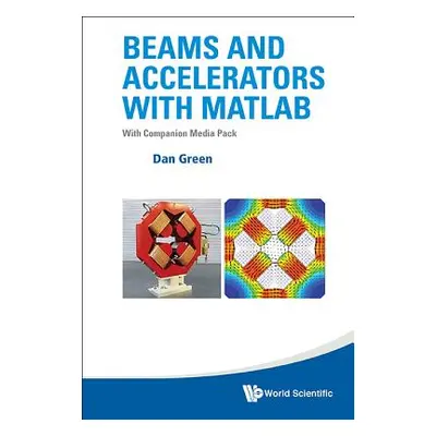 "Beams and Accelerators with MATLAB (with Companion Media Pack)" - "" ("Green Daniel")