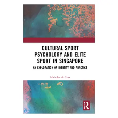 "Cultural Sport Psychology and Elite Sport in Singapore: An Exploration of Identity and Practice