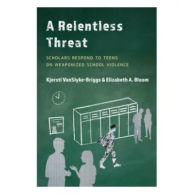 "A Relentless Threat: Scholars Respond to Teens on Weaponized School Violence" - "" ("Vanslyke-B