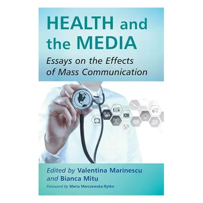 "Health and the Media: Essays on the Effects of Mass Communication" - "" ("Marinescu Valentina")