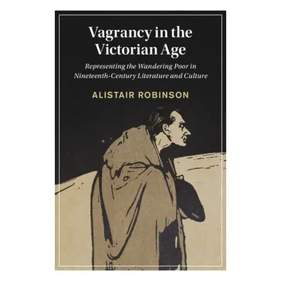 "Vagrancy in the Victorian Age" - "" ("Robinson Alistair")