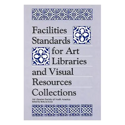 "Facilities Standards for Art Libraries and Visual Resources Collections" - "" ("Irvine Betty Jo