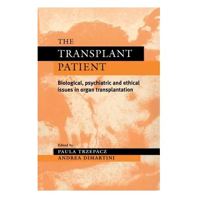 "The Transplant Patient: Biological, Psychiatric and Ethical Issues in Organ Transplantation" - 