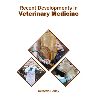 "Recent Developments in Veterinary Medicine" - "" ("Bailey Gerardo")