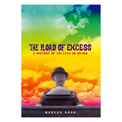 "The Road of Excess: A History of Writers on Drugs" - "" ("Boon Marcus")