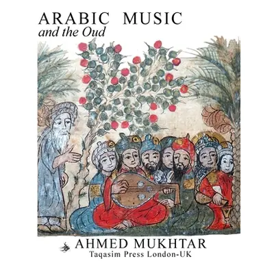 "ARABIC MUSIC AND THE OUD - Paperback" - "" ("Mukhtar Ahmed")