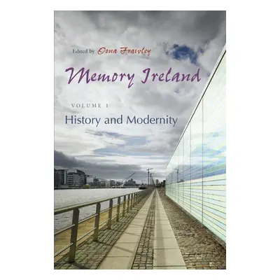 "Memory Ireland, Volume 1: History and Modernity" - "" ("Frawley Oona")