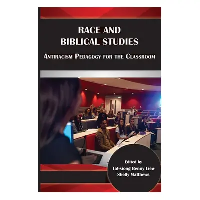 "Race and Biblical Studies: Antiracism Pedagogy for the Classroom" - "" ("Liew Tat-Siong Benny")