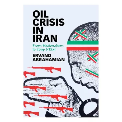 "Oil Crisis in Iran: From Nationalism to Coup d'Etat" - "" ("Abrahamian Ervand")