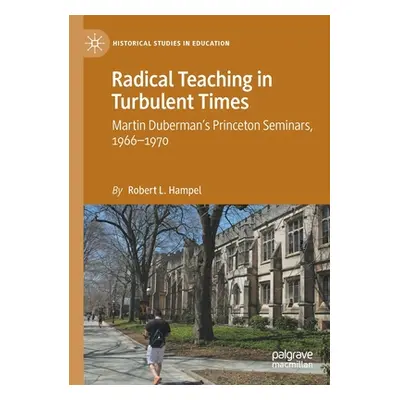 "Radical Teaching in Turbulent Times: Martin Duberman's Princeton Seminars, 1966-1970" - "" ("Ha