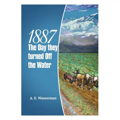 "1887 the Day They Turned off the Water" - "" ("Wasserman A. E.")