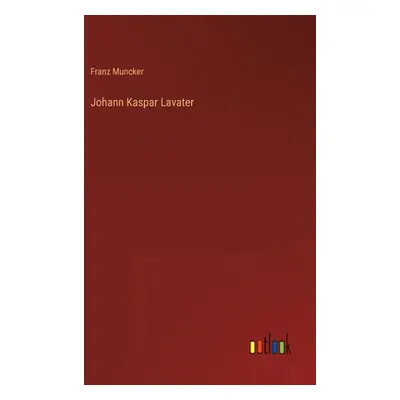 "Johann Kaspar Lavater" - "" ("Muncker Franz")