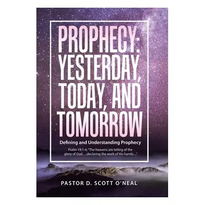 "Prophecy: Yesterday, Today, and Tomorrow: Defining and Understanding Prophecy" - "" ("O'Neal Pa