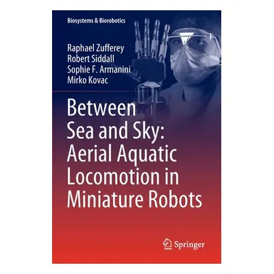 "Between Sea and Sky: Aerial Aquatic Locomotion in Miniature Robots" - "" ("Zufferey Raphael")