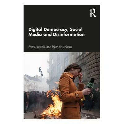 "Digital Democracy, Social Media and Disinformation" - "" ("Iosifidis Petros")