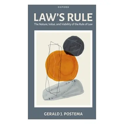 "Law's Rule: The Nature, Value, and Viability of the Rule of Law" - "" ("Postema Gerald J.")