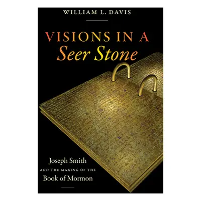 "Visions in a Seer Stone: Joseph Smith and the Making of the Book of Mormon" - "" ("Davis Willia