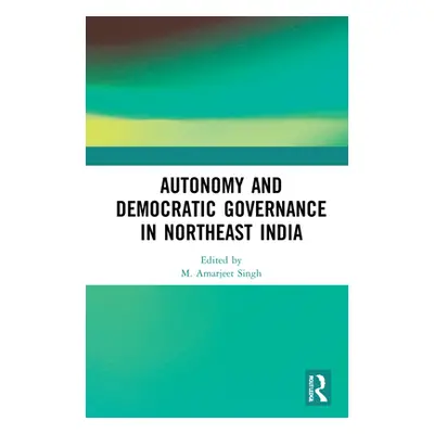 "Autonomy and Democratic Governance in Northeast India" - "" ("Singh M. Amarjeet")