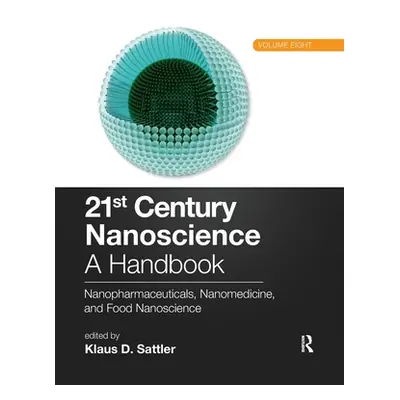 "21st Century Nanoscience - A Handbook: Nanopharmaceuticals, Nanomedicine, and Food Nanoscience 