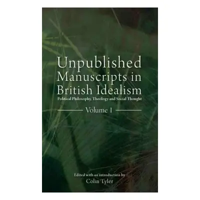 "Unpublished Manuscripts in British Idealism: Political Philosophy, Theology and Social Thought"