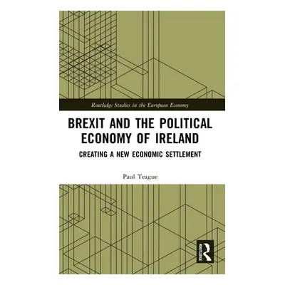 "Brexit and the Political Economy of Ireland: Creating a New Economic Settlement" - "" ("Teague 