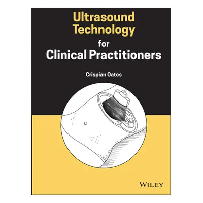 "Ultrasound Technology for Clinical Practitioners" - "" ("Oates Crispian")