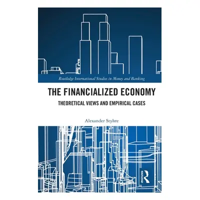 "The Financialized Economy: Theoretical Views and Empirical Cases" - "" ("Styhre Alexander")