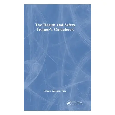 "The Health and Safety Trainer's Guidebook" - "" ("Pain Simon Watson")