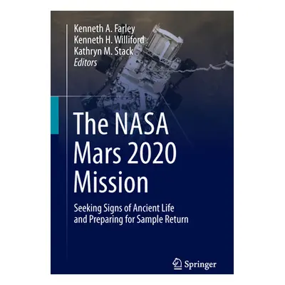 "The NASA Mars 2020 Mission: Seeking Signs of Ancient Life and Preparing for Sample Return" - ""