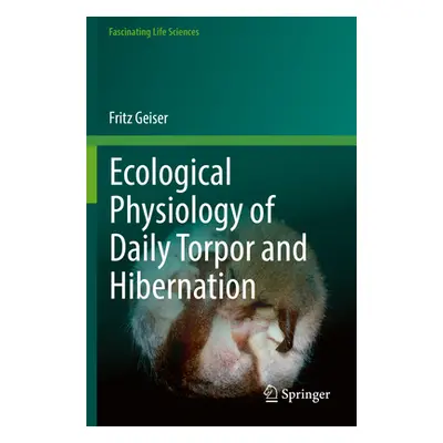 "Ecological Physiology of Daily Torpor and Hibernation" - "" ("Geiser Fritz")