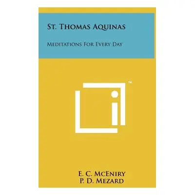 "St. Thomas Aquinas: Meditations For Every Day" - "" ("McEniry E. C.")